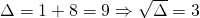 \Delta=1+8=9\Rightarrow \sqrt{\Delta}=3