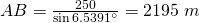 AB=\frac{250}{\sin{6.5391^ \circ}}=2195\;m