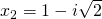 x_2=1-i\sqrt{2}