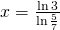 x=\frac{\ln3}{\ln \frac{5}{7}}