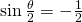 \sin \frac{\theta}{2}=-\frac{1}{2}