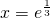 x=e^{\frac{1}{3}}