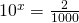 10^x=\frac{2}{1000}