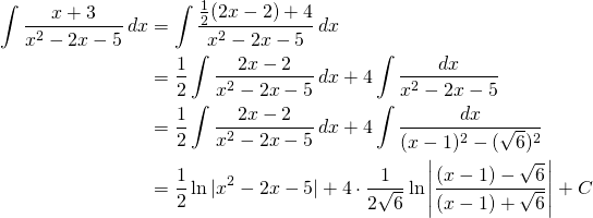 \begin{equation*} \begin{split} \int \frac{x+3}{x^{2}-2x-5}\, dx&= \int \frac{\frac{1}{2}(2x-2)+4}{x^{2}-2x-5}\, dx\\ &=\frac{1}{2}\int \frac{2x-2}{x^{2}-2x-5}\,dx+4\int \frac{dx}{x^{2}-2x-5}\\ &= \frac{1}{2}\int \frac{2x-2}{x^{2}-2x-5}\,dx+4\int \frac{dx}{(x-1)^{2}-(\sqrt{6})^{2}}\\ &= \frac{1}{2} \ln |x^{2}-2x-5|+4\cdot \frac{1}{2 \sqrt{6}} \ln \left |\frac{(x-1)-\sqrt{6}}{(x-1)+\sqrt{6}} \right | +C \end{split} \end{equation*}