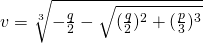 v=\sqrt[3]{-\frac{q}{2}-\sqrt{(\frac{q}{2})^{2}+(\frac{p}{3})^{3}}}