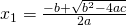 x_1=\frac{-b+\sqrt{b^2-4ac}}{2a}