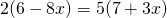 2(6-8x)=5(7+3x)