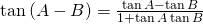 \tan {(A-B)}=\frac{\tan {A}- \tan {B}}{1+\tan {A} \tan{B}}