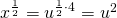 x^{\frac{1}{2}}=u^{\frac{1}{2}\cdot 4}=u^{2}