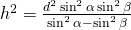 h^{2}=\frac{d^{2}\sin^{2}\alpha\sin^{2}\beta}{\sin^{2}\alpha-\sin^{2}\beta}