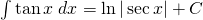 \int \tan x \;dx=\ln |\sec x|+C