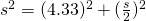 s^{2}=(4.33)^{2}+(\frac{s}{2})^{2}