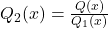 Q_2(x)=\frac{Q(x)}{Q_1(x)}