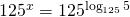 125^{x}=125^{\log_{125}5}