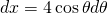 dx=4 \cos \theta d\theta