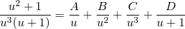 {\displaystyle \frac{u^{2}+1}{u^{3}(u+1)} }={\displaystyle \frac{A}{u}+ \frac{B}{u^{2}}+ \frac{C}{u^{3}} + \frac{D}{u+1} }