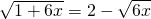 \sqrt{1+6x}=2-\sqrt{6x}