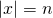 \left|x\right|=n