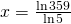 x=\frac{\ln 359}{\ln 5}