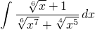 {\displaystyle \int \frac{\sqrt[6]{x}+1}{\sqrt[6]{x^{7}}+\sqrt[4]{x^{5}}} \, dx }