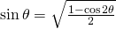 \sin \theta=\sqrt{\frac{1-\cos 2\theta}{2}}