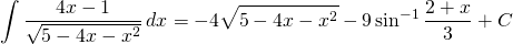 {\displaystyle  \int \frac{4x-1}{\sqrt{5-4x-x^{2}}} \, dx }={\displaystyle-4\sqrt{5-4x-x^{2}}-9\sin^{-1} \frac{2+x}{3} +C }