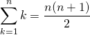 \[\sum_{k=1}^{n}k=\frac{n(n+1)}{2}\]