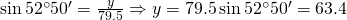 \sin {52^{\circ}50'}=\frac{y}{79.5}\Rightarrow y=79.5\sin {52^{\circ}50'}=63.4