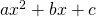 ax^{2}+bx +c