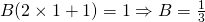 B(2 \times 1+1)=1 \Rightarrow B=\frac{1}{3}