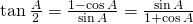 \tan {\frac{A}{2}}=\frac{1-\cos A}{\sin A}=\frac{\sin A}{1+\cos A}