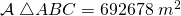 \mathcal{A}\;\triangle ABC=692678 \;m^{2}