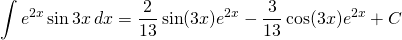 {\displaystyle \int e^{2x} \sin 3x\, dx}={\displaystyle \frac{2}{13} \sin (3x) e^{2x}-\frac{3}{13}\cos (3x) e^{2x}+C}