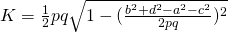 K=\frac{1}{2}pq\sqrt{1-(\frac{b^{2}+d^{2}-a^{2}-c^{2}}{2pq})^{2}}