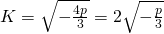 K=\sqrt{-\frac{4p}{3}}=2\sqrt{-\frac{p}{3}}