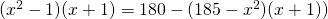 (x^{2}-1)(x+1)=180-(185-x^{2})(x+1))