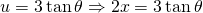 u=3 \tan \theta \Rightarrow 2x=3 \tan \theta