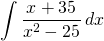 {\displaystyle \int \frac{x+35}{x^{2}-25}\, dx }