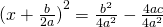 {(x+\frac{b}{2a})}^2=\frac{b^2}{4a^2}-\frac{4ac}{4a^2}