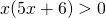 x(5x+6)> 0