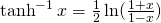 \tanh ^{-1}x=\frac{1}{2}\ln(\frac{1+x}{1-x})