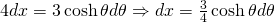 4dx=3 \cosh \theta d\theta \Rightarrow dx=\frac{3}{4} \cosh \theta d\theta