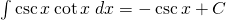 \int \csc x \cot x \;dx=-\csc x+C