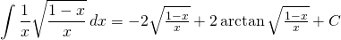 {\displaystyle  \int \frac{1}{x}\sqrt{\frac{1-x}{x}} \, dx }=-2\sqrt{\frac{1-x}{x}}+2\arctan \sqrt{\frac{1-x}{x}}+C