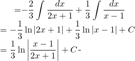 \begin{equation*} \begin{split} \displaystyle \int \frac{dx}{2x^{2}-x-1} }&={\displaystyle -\frac{2}{3} \int  \frac{dx}{2x+1}+ \frac{1}{3} \int  \frac{dx}{x-1}}\\ &={\displaystyle -\frac{1}{3} \ln \left | 2x+1 \right |+\frac{1}{3} \ln \left | x-1 \right |+C }\\ &= {\displaystyle \frac{1}{3} \ln \left | \frac{x-1}{2x+1} \right |+C} \end{split} \end{equation*}