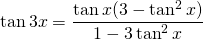 \displaystyle{\tan {3x}}=\frac{\tan {x}(3-\tan^{2}x)}{1-3\tan^{2}x}