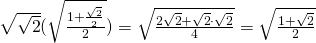 \sqrt{\sqrt{2}}(\sqrt{\frac{1+\frac{\sqrt{2}}{2}}{2}})=\sqrt{\frac{2\sqrt{2}+\sqrt{2}\cdot \sqrt{2}}{4}}=\sqrt{\frac{1+\sqrt{2}}{2}}