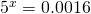 5^{x}=0.0016