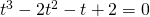 t^{3}-2t^{2}-t+2=0