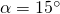 \alpha=15^{\circ}